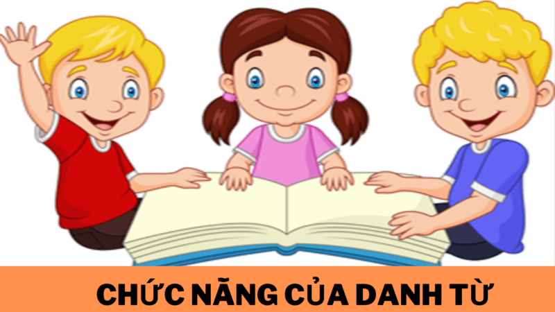 Danh từ là gì? Những loại danh từ trong Tiếng Việt