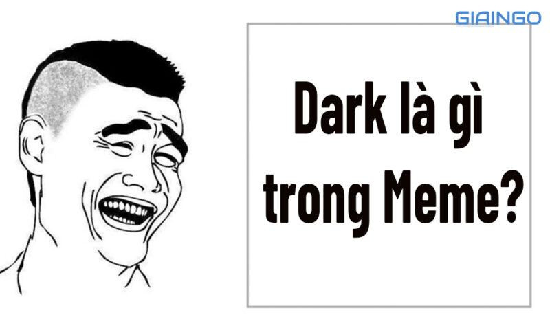 Dark là gì trong Meme?