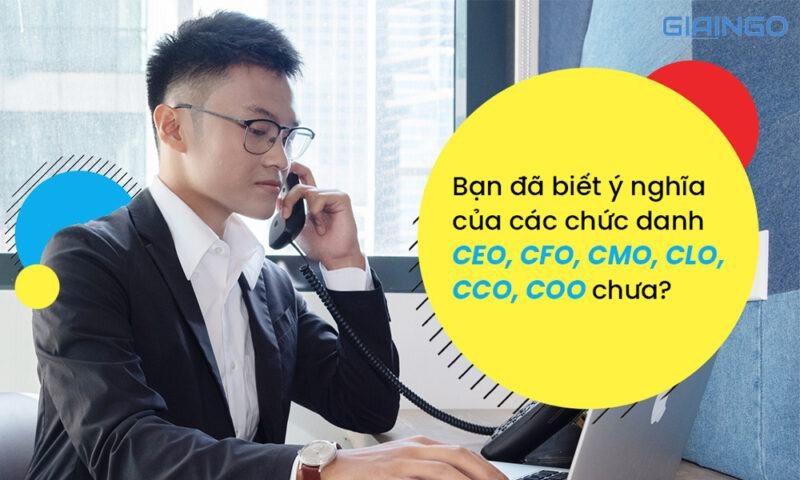 Ý nghĩa các chức danh CEO, CFO, CMO, CLO, CCO, COO là gì?