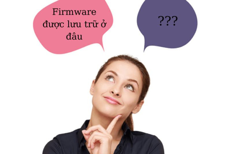 Firmware là gì? Điểm khác nhau giữa Firmware và Software