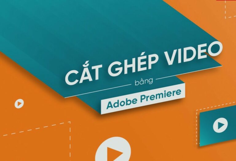 Cách cắt ghép Video bằng Adobe Premiere