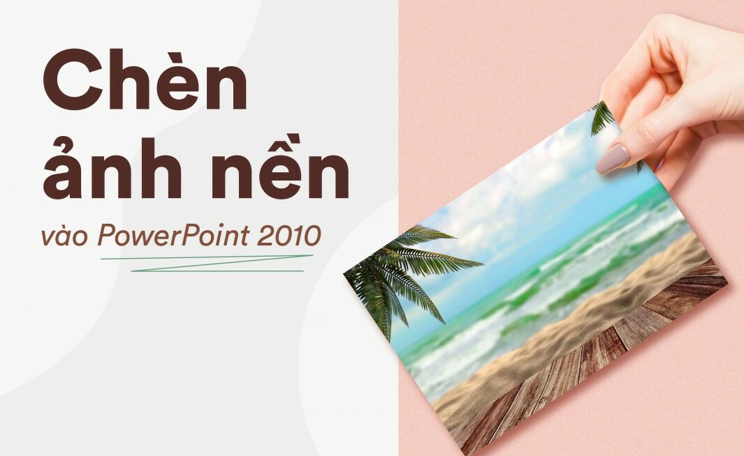 Cách chèn ảnh nền Background vào PowerPoint 2010