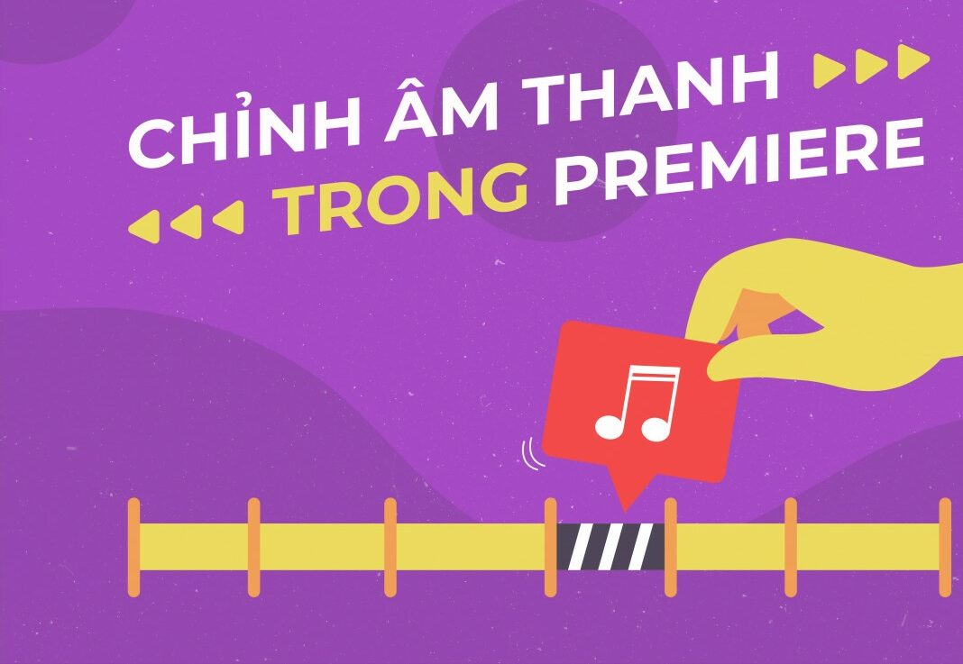 Hướng dẫn cách chỉnh âm thanh trong Premiere Pro CC