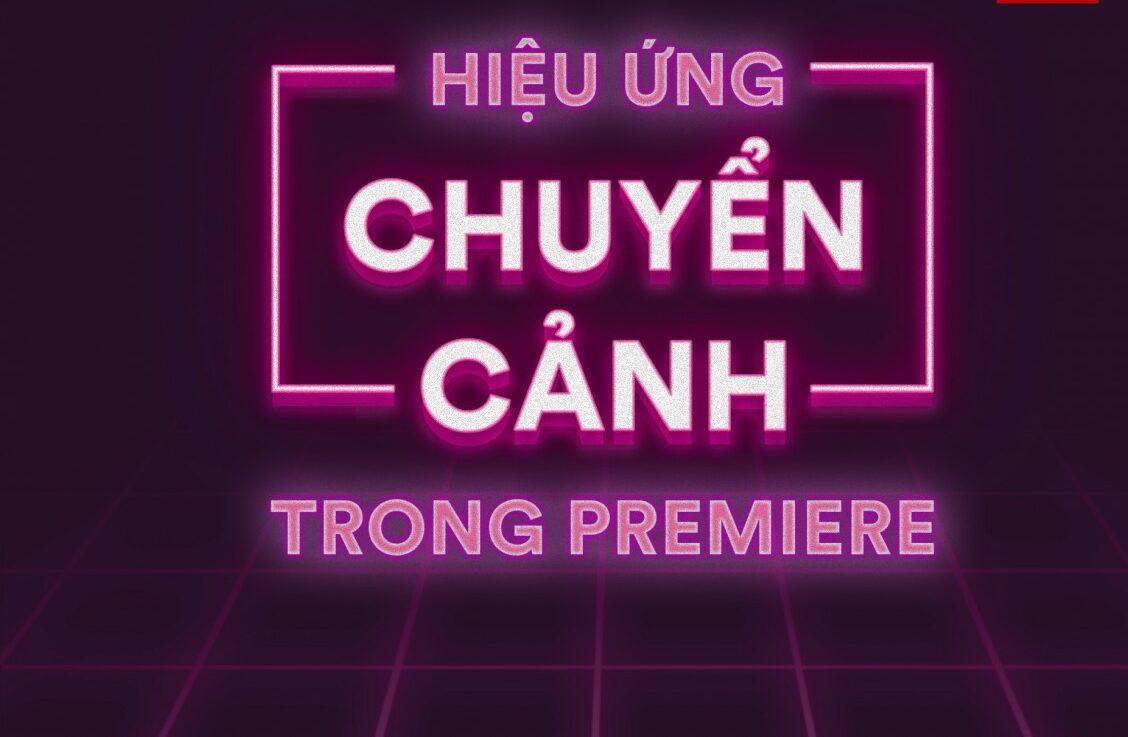 Hướng dẫn chèn hiệu ứng chuyển cảnh trong Adobe Premiere